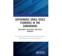 Sustainable Small-Scale Fisheries in the Sundarbans: Challenges, Resilience, and Policy Pathways