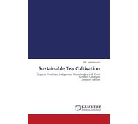 Sustainable Tea Cultivation: Organic Practices, Indigenous Knowledges and Plant Growth Catalysts Second Edition