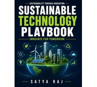 Sustainable Technology Playbook: Innovation for Sustainability | Environmental Design Principles | Future-ready Technologies | Smart Eco Solutions | Green Market Transformation
