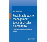 Sustainable Waste Management Towards Circular Bioeconomy: Components, Design Innovation and Impact