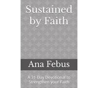 Sustained by Faith: A 31-Day Devotional to Strengthen your Faith