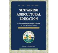 Sustaining Agricultural Education: A Year-Long Budgeting Strategy Workbook for Your Agriculture Program