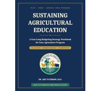 Sustaining Agricultural Education: A Year-Long Budgeting Strategy Workbook for Your Agriculture Program