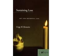 Sustaining Loss: Art and Mournful Life
