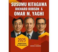 Susumu Kitagawa, Richard Robson and Omar M. Yaghi: The Science They Never Wanted You to See - Breakthroughs and the Nobel Prize