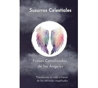 Susurros Celestiales: Frases Canalizadas de los Ángeles