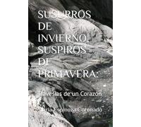 SUSURROS DE INVIERNO, SUSPIROS DE PRIMAVERA:: Travesías de un Corazón