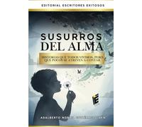 Susurros del Alma: Historias que todos vivimos,pero que pocos ssse atreven a contar