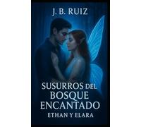 SUSURROS DEL BOSQUE ENCANTADO: ETHAN Y ELARA