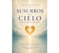 SUSURROS DEL CIELO: Una guía para la Ascensión
