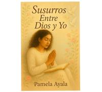 Susurros entre Dios y yo: Poemas, Reflexiones y Oración para el Corazón