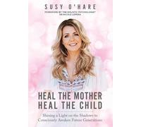 Susy O'Hare Heal The Mother, Heal The Child (Tascabile)