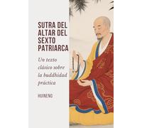 Sutra del Altar del Sexto Patriarca: Un texto clásico sobre la buddhidad práctica