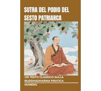 Sutra del Podio del Sesto Patriarca: Un testo classico sulla Buddhadharma pratica