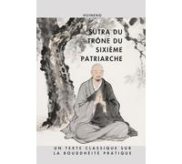 Sutra du Trône du Sixième Patriarche: Un texte classique sur la bouddhéité pratique