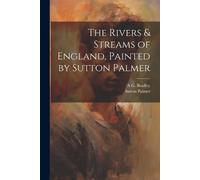 Sutton Palmer A G 1850 The Rivers & Streams of England, Painted by (Tascabile)