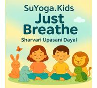 SuYoga.kids - Just Breathe: Gentle Breaths and Big Smiles for Little Hearts