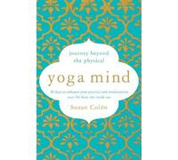 Yoga Mind: Journey Beyond the Physical, 30 Days to Enhance your Practice and Revolutionize Your Life From the Inside Out