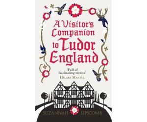 Suzannah Lipscomb A Visitor's Companion to Tudor England (Tascabile)