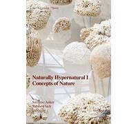 Suzanne Anker Naturally Hypernatural I: Concepts of Nature (Tascabile)
