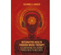 Suzanne B. Hanser Integrative Health through Music Therapy (Tascabile)