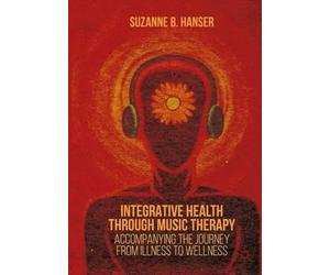 Suzanne B. Hanser Integrative Health through Music Therapy (Tascabile)
