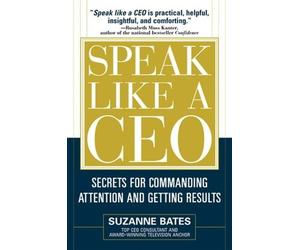 Suzanne Bates Speak Like a CEO: Secrets for Commanding Attent (Copertina rigida)
