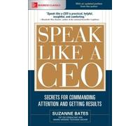 Suzanne Bates Speak Like a CEO: Secrets for Commanding Attention and (Tascabile)