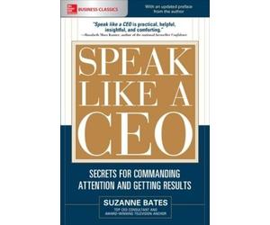 Suzanne Bates Speak Like a CEO: Secrets for Commanding Attention and (Tascabile)
