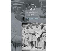Suzanne Cole Thomas Tallis and his Music in Victorian England (Copertina rigida)