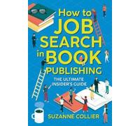 Suzanne Collier How to Job Search in Book Publishing (Tascabile)