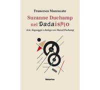 Suzanne Duchamp nel dadaismo. Arte, linguaggio e dialogo con Marcel Duchamp
