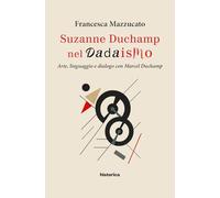 Suzanne Duchamp nel dadaismo. Arte, linguaggio e dialogo con Marcel Duchamp