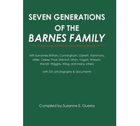 Seven Generations of the Barnes Family: with surnames Brittain, Cunningham, Garrett, Hammons, Miller, Oakes, Pool, Stanturf, Urton, Vogan, Wasson, Wendt, Wiggins, Wing, and many others with 231 photographs and documents