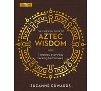 Suzanne Edwards The Essential Book of Aztec Wisdom (Copertina rigida) Elements