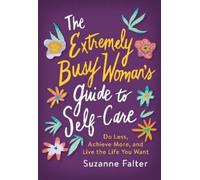 Suzanne Falter The Extremely Busy Woman's Guide to Self-Care (Tascabile)