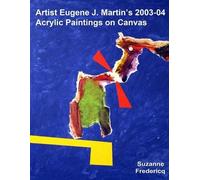Suzanne Frederi Artist Eugene J. Martin's 2003-04 Acrylic Paintings (Tascabile)