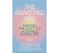The Awakened Way: Making the Shift to a Divinely Guided Life