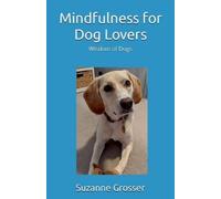 Suzanne Grosser Mindfulness for Dog Lovers (Tascabile) Wisdom of Dogs