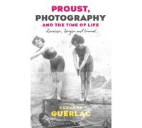 Suzanne Guerlac Proust, Photography, and the Time of Life (Tascabile)