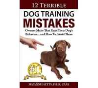 Suzanne Hetts 12 Terrible Dog Training Mistakes Owners Make That Rui (Tascabile)
