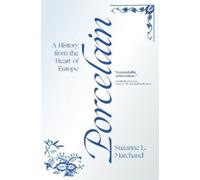 Suzanne L. Marchand – Porcelain: A History from the Heart of Europe – Copertina rigida