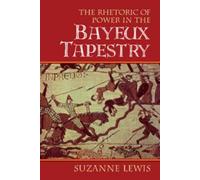 Suzanne Lewis The Rhetoric of Power in the Bayeux Tapestry (Tascabile)