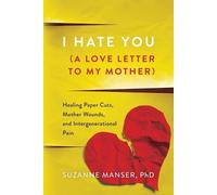 Suzanne Manser I Hate You (A Love Letter to My Mother) (Tascabile)
