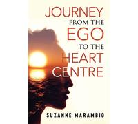 Suzanne Marambio Journey from the Ego to the Heart Centre (Tascabile)