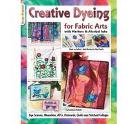 Suzanne McNeill Creative Dyeing for Fabric Arts with Markers & Alcoh (Tascabile)