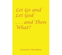 Suzanne Mondoux Let Go and Let God . . . and Then What? (Tascabile)