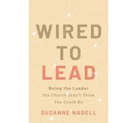Wired to Lead: Being the Leader the Church Didn’t Think You Could Be
