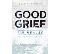 Suzanne R Grimaud Christy Austin Good Grief I'm Healed (Tascabile)