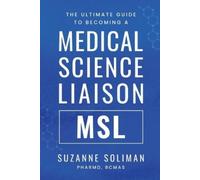 Suzanne R Solim The Ultimate Guide to Becoming a Medical Science Lia (Tascabile)